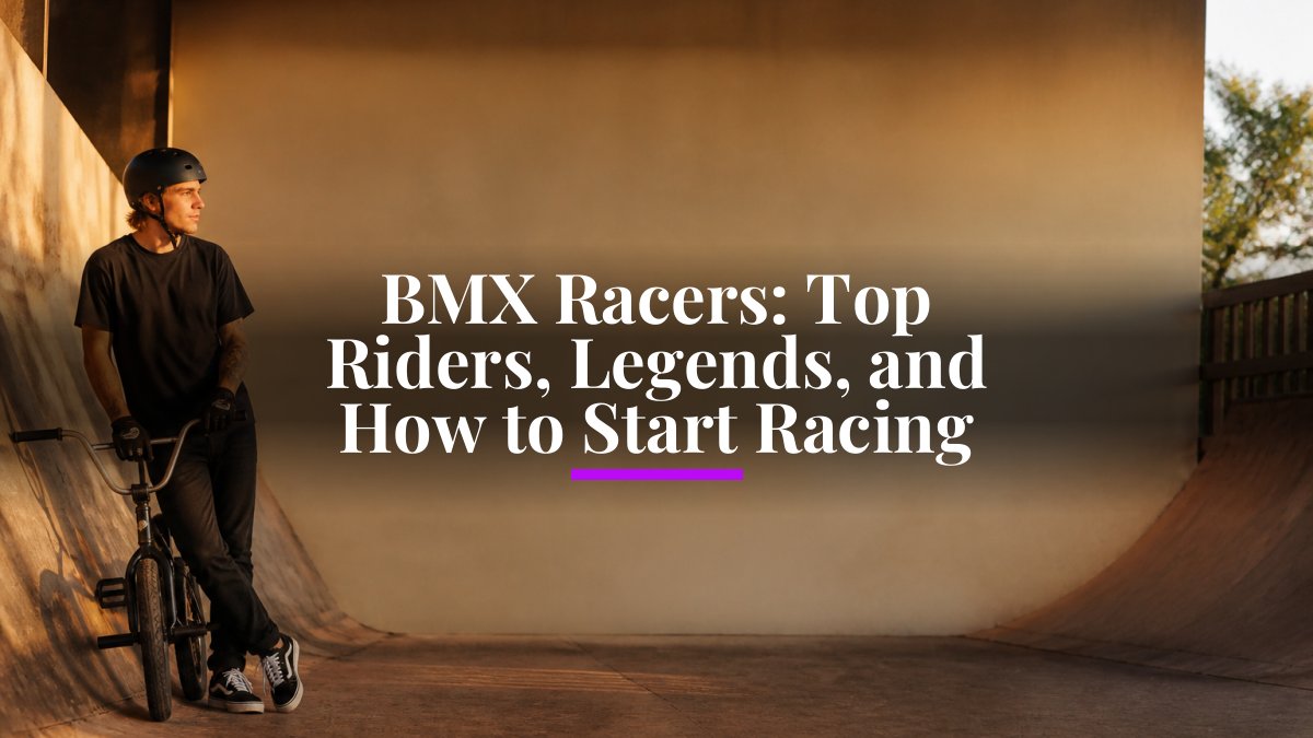 BMX Racers: Top Riders, Legends, and How to Start Racing